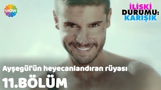 Ayşegülün Heyecanlandıran Rüyası quotİlişki Durumu Karışık 11Bölümquot [upl. by Richma]