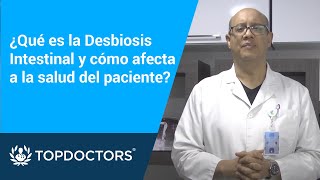 ¿Qué es la Desbiosis Intestinal y cómo afecta a la salud del paciente  Top Doctors LATAM [upl. by Jaclyn]