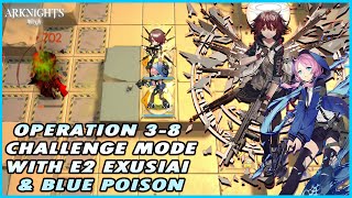 ARKNIGHTS OPERATION 38 CHALLENGE MODE WITH E2 EXUSIAI amp BLUE POISON [upl. by Hazen315]