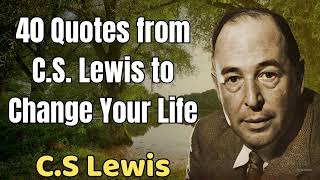 40 Quotes From CS Lewis To Change Your Life  CS Lewis 2024 [upl. by Bayard]