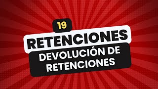 🔴 REGIMEN DE RETENCIONES 👉 19 DEVOLUCION DE RETENCIONES [upl. by Retsof269]