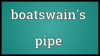 Boatswains pipe Meaning [upl. by Erdei]