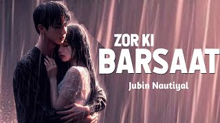 Zor Ki Barsaat Hui Full Song   Jubin Nautiyal [upl. by Niattirb977]