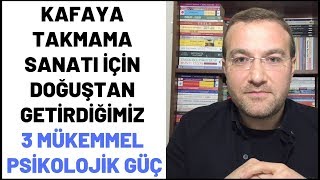 Kafaya Takmama Sanatı İçin Doğuştan Getirdiğimiz 3 Mükemmel Psikolojik Güç [upl. by Tower102]