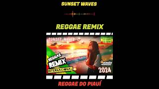 Versão Promoção Sunset Waves  Reggae Remix ReggaedoPiauíOficial [upl. by Ahsillek367]