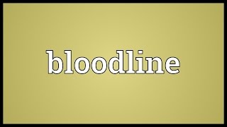 Bloodline Meaning [upl. by Acsicnarf]