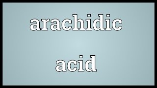 Arachidic acid Meaning [upl. by Lilia]