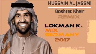 Hussain Al Jassmi Boshret Kheir 2017  LOKMAN K MIX GERMANY  2017 [upl. by Sansbury]