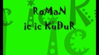 RoMaN  Ic Ic KuDur [upl. by Llewsor]