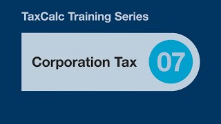 TaxCalc Training Series 07 – Corporation Tax [upl. by Odette]