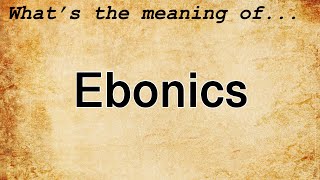 Ebonics Meaning  Definition of Ebonics [upl. by Irok898]