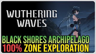 Black Shores Archipelago 100 Exploration – Wuthering Waves – All Chests Caskets Etc [upl. by Kurth]