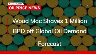 Wood Mac Shaves 1 Million BPD off Global Oil Demand Forecast [upl. by Thurmond]