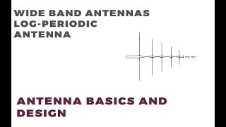 Wide Band Antennas  Log Periodic Antennas  Antennas Basics and Design [upl. by Tarfe]