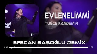 Tuğçe Kandemir  Evlenelimmi Sevgilim  Efecan Başoğlu Remix [upl. by Kern154]