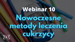 Cukrzyca  nowoczesne metody leczenia – webinar 10 [upl. by Tabbie]