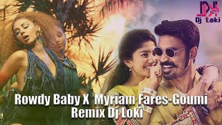 Rowdy Baby X Goumi Remix Dj Loki Myriam Fares Dhanush Sai Pallavi Yuvan Shankar Raja [upl. by Austin]