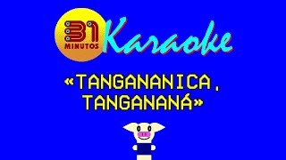 31 minutos  Karaoke  Tangananica Tangananá [upl. by Gamin]