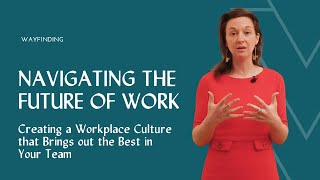 Navigating the Future of Work Creating Workplace Cultures that Bring Out the Best in Every Team [upl. by Fusuy]