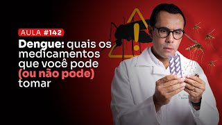 Aula 142  Dengue quais os medicamentos que você pode ou não pode tomar [upl. by Eiroc]