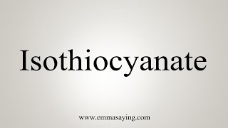 How To Say Isothiocyanate [upl. by Kuehn]