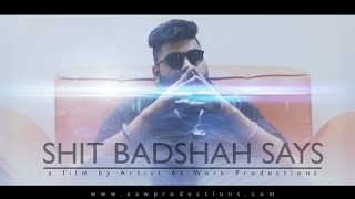 Sht Badshah Says  Artist At Work Productions  AAW [upl. by Theta]