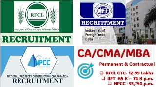 3 Government Jobs for CA CMA amp MBA candidate  RFCL recruitment 2024  IIFT amp NPCC recruitment [upl. by Nealy23]