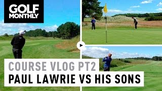 Course Vlog Pt 2  Paul Lawrie vs His Sons [upl. by Asilla573]