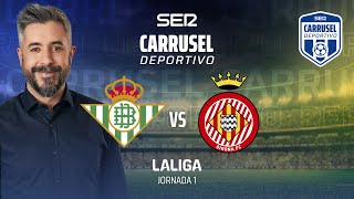 ⚽️ Real Betis 1  1 Girona  JORNADA 1 EN CARRUSEL DEPORTIVO [upl. by Peyter]