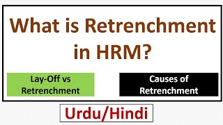 What is Retrenchment in HRM Causes of RetrenchmentRetrenchment vs Layoff [upl. by Zirkle]