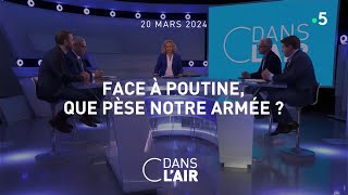 Face à Poutine  que pèse notre armée   cdanslair du 20032024 [upl. by Esilehs]