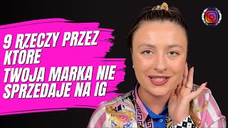 9 rzeczy przez które twoja marka nie sprzedaje na IG [upl. by Shanney]