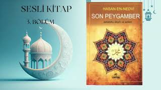 Son Peygamber Ebul Hasan En Nedvi Sesli Kitap 3 Bölüm [upl. by Godart]