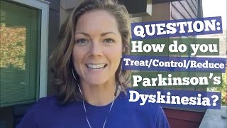 How do you Treat  Reduce  Control Parkinsons Dyskinesia [upl. by Ocer]