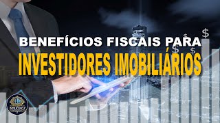 BENEFÍCIOS FISCAIS para Investidores Imobiliários [upl. by Asaret]