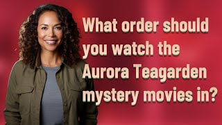 What order should you watch the Aurora Teagarden mystery movies in [upl. by Acebber861]