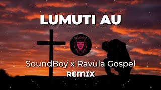 Ni Lumuti Au  Soundboy x Ravula Gospel Remix [upl. by Crandale907]