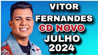 VITOR FERNANDES CD JULHO 2024  MÚSICAS NOVAS  REPERTÓRIO NOVO [upl. by Moskow780]