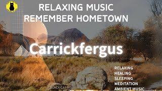 Relaxing MusicampRemember HometownCarrickfergunRelaxing Healing Ambient Music with a Guitar [upl. by Irtimed706]