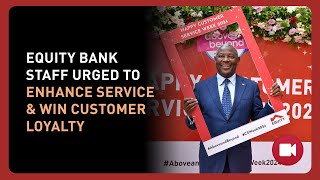 Equity Bank Staff Urged to Enhance Service and Win Customer Loyalty [upl. by Daisie222]