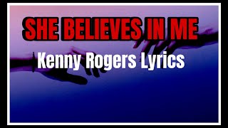 She Believes In Me Kenny Rogers Lyrics [upl. by Jana483]