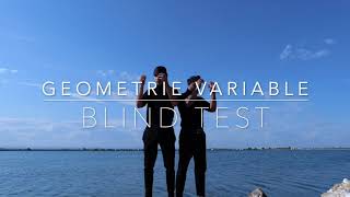 Geometrie Variable  BLIND TEST [upl. by Dnomasor]