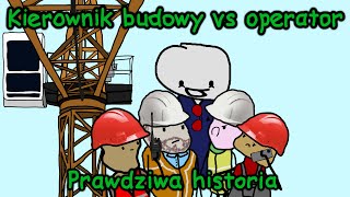 KIEROWNIK BUDOWY VS OPERATOR  Prawdziwa Historia [upl. by Kleon]