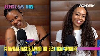 Is Kamala Harris Having the Best Brat Summer with Tembe DentonHurst  Lemme Say This  Podcast [upl. by Ytima134]