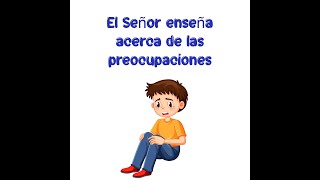 El Señor enseña sobre las preocupaciones [upl. by Etnahsal500]