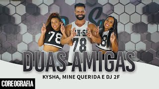 Duas Amigas  Kysha Mine Querida e DJ 2F  DanSa  Daniel Saboya Coreografia [upl. by Gladdy]