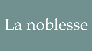 How to Pronounce La noblesse The nobility Correctly in French [upl. by Alekat461]