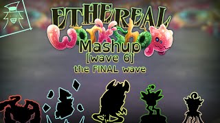 Ethereal Workshop Mashup  Wave 6 the FINAL wave [upl. by Arabel]