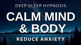 Deep Sleep Hypnosis to Calm Mind amp Body  Overcome Insomnia Reduce Anxiety amp Fall Asleep Fast [upl. by Juanita]