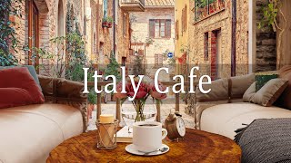 Italy Cafe  Cozy Coffee Shop Ambience with Background Music amp Positive Music for Work Study [upl. by Tigges537]